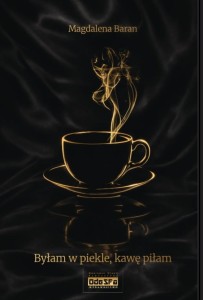 Byłam w piekle, kawę piłam; Magdalena Baran