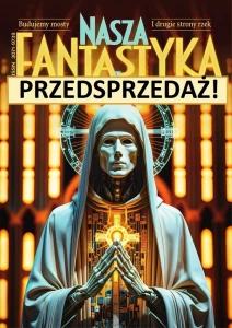 Nasza Fantastyka - nr 04 (04) 2025 PRZEDSPRZEDAŻ ; ok. 320 stron, format B5;  Edycja DE LUXE (Księgarska) 