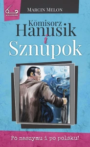 Komisorz Hanusik (3). Sznupok (DWUJĘZYCZNA!); Marcin Melon. Oprawa miękka, bez skrzyd., 272 s.