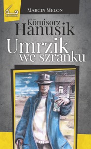 Komisorz Hanusik (4). Umrzik we szranku; Marcin Melon. Oprawa miękka, bez skrzyd., 272 s. (1)