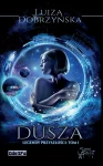 Dusza. Legendy przyszłości t. I (Wyd II, porawione) ;  Luiza Dobrzyńska. Ze wstępem Łukasza Kucharczyka. Oprawa miękka "ze skrzydełkami", 218 stron. 