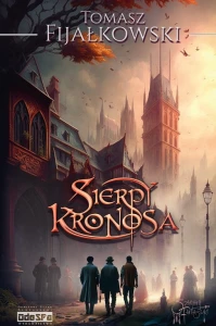 Sierpy Kronosa; Tomasz Fijałkowski. 466 stron, papier creme 2.0, okl. miękka (karton) ze skrzyd.