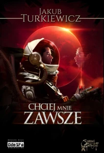 "Chciej mnie zawsze;  Jakub Turkiewicz. Oprawa miękka (ze skrzydełkami), 414 stron, papier creme 2.0.
