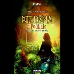 Wiedźma z Podhala. T I - Jesteś na to zbyt młoda;  Luiza Eviva Dobrzyńska, okł. miękka, str. 426