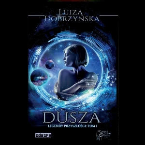 Dusza. Legendy przyszłości t. I (Wyd II, porawione) ;  Luiza Dobrzyńska. Ze wstępem Łukasza Kucharczyka. Oprawa miękka "ze skrzydełkami", 218 stron. 