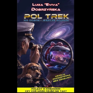 Pol Trek II (BEZ CENZURY, Wersja poprawiona i poszerzona!). Na dobre i jeszcze gorsze; Luiza Dobrzyńska; opr. miękka ze skrzyd. 400 stron