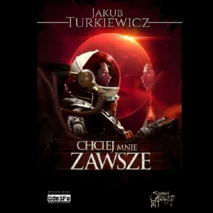 "Chciej mnie zawsze;  Jakub Turkiewicz. Oprawa miękka (ze skrzydełkami), 414 stron, papier creme 2.0.