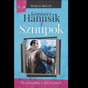 Komisorz Hanusik (3). Sznupok (DWUJĘZYCZNA!); Marcin Melon. Oprawa miękka, bez skrzyd., 272 s.