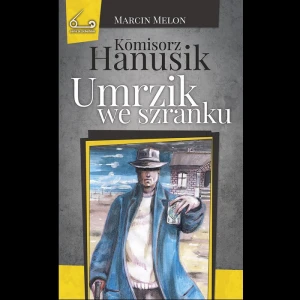 Komisorz Hanusik (4). Umrzik we szranku; Marcin Melon. Oprawa miękka, bez skrzyd., 272 s. (1)