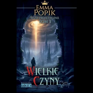 Wielkie czyny. Wizje profetyczne t.3; Emma Popik; 290 stron, papier Creme 2.0 70 g