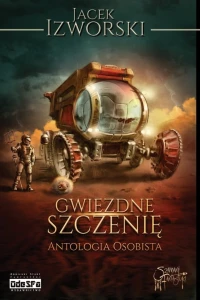  Gwiezdne Szczenię. Antologia Osobista; Jacek Izworski,; Oprawa miękka, ze skrzydełkami, papier 70 g, creme 2.0, 670 stron.